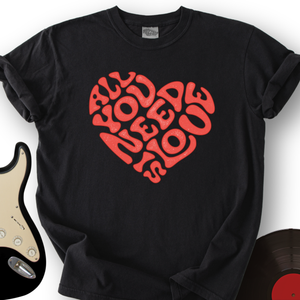 All You Need Is Love T-Shirt