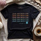 Just One More Row T-shirt
