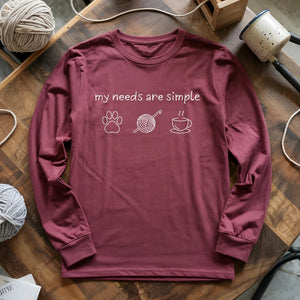 My Needs Are Simple Long Sleeve T-shirt