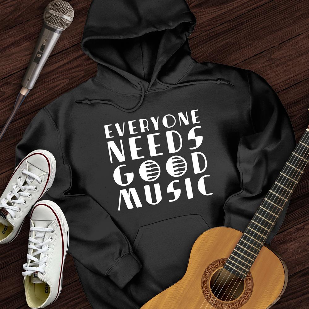 Everyone Needs Good Music Hoodie