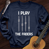 I Play The Faders Crewneck