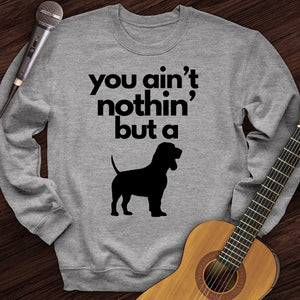 Ain't Nothin' Dog Crewneck